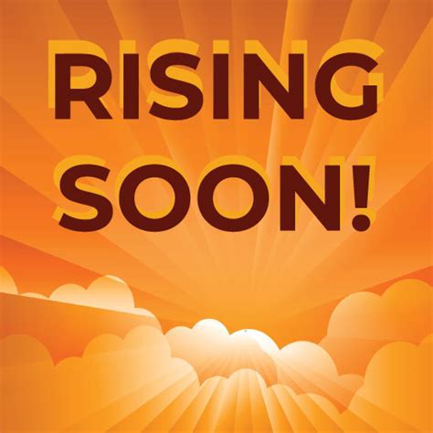 Rising Soon .